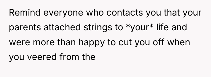 Remind everyone who contacts you that your parents attached strings...