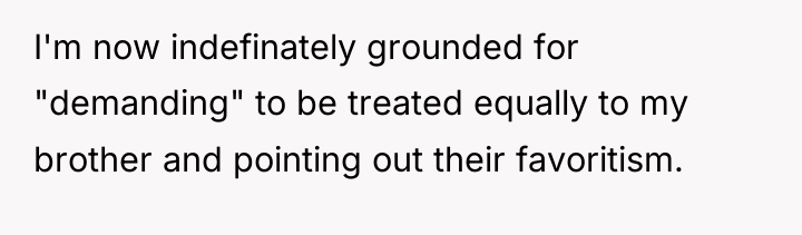 I'm now indefinately grounded for "demanding" to be treated equally...