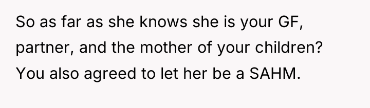 So as far as she knows she is your GF,...