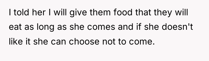 I told her I will give them food that they...