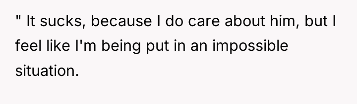 " It sucks, because I do care about him, but...