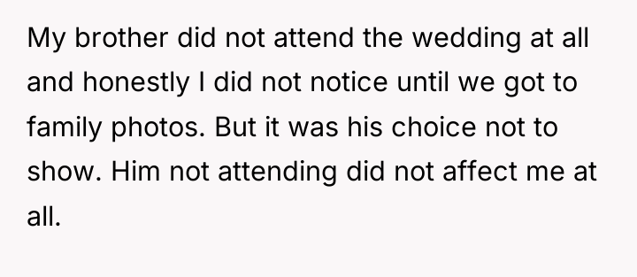 My brother did not attend the wedding at all and...