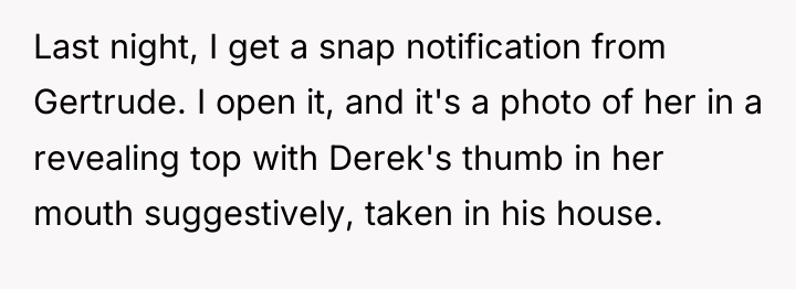 Last night, I get a snap notification from Gertrude. I...