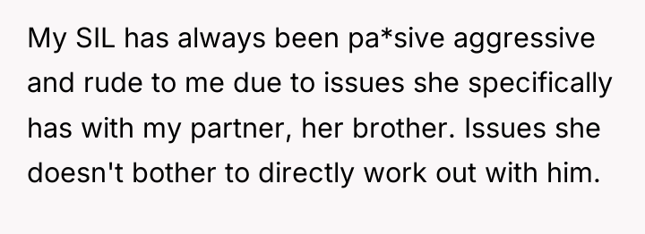 My SIL has always been pa*sive aggressive and rude to...
