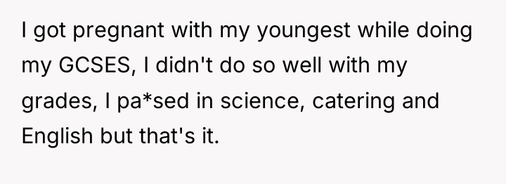I got pregnant with my youngest while doing my GCSES,...