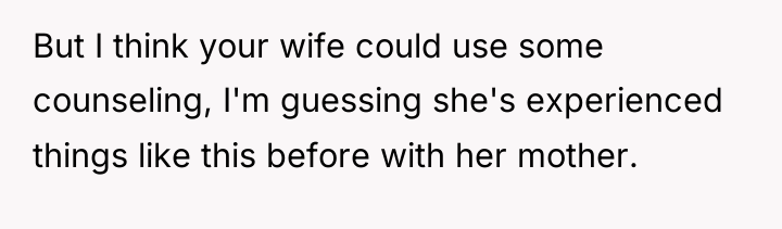 But I think your wife could use some counseling, I'm...