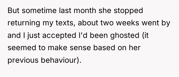 But sometime last month she stopped returning my texts, about...