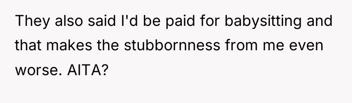 They also said I'd be paid for babysitting and that...