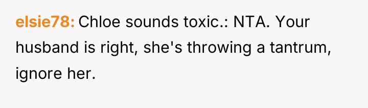 elsie78 Chloe sounds toxic.: NTA. Your husband is right, she's...