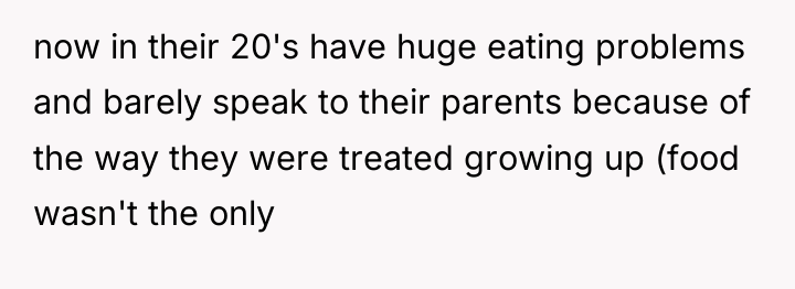 now in their 20's have huge eating problems and barely...