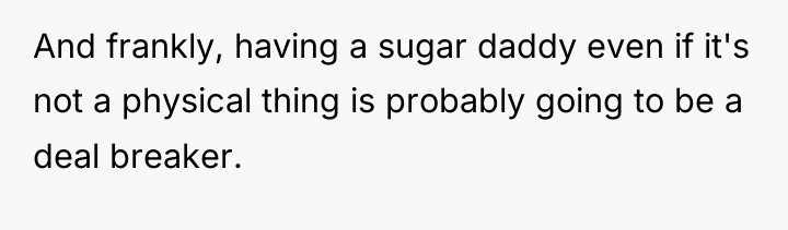 And frankly, having a sugar daddy even if it's not...