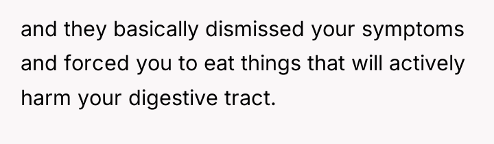 and they basically dismissed your symptoms and forced you to...