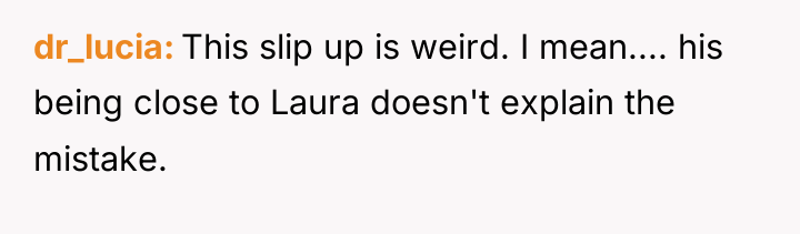 dr_lucia This slip up is weird. I mean.... his being...