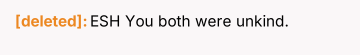 [deleted] ESH You both were unkind.