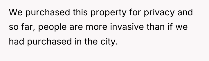 We purchased this property for privacy and so far, people...