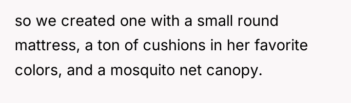 so we created one with a small round mattress, a...