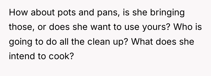How about pots and pans, is she bringing those, or...
