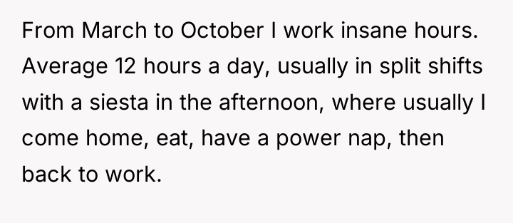 From March to October I work insane hours. Average 12...