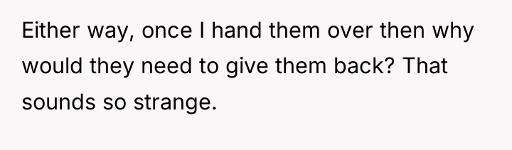 Either way, once I hand them over then why would...