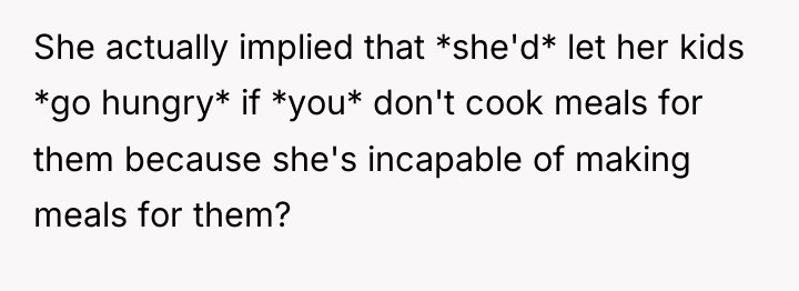 She actually implied that *she'd* let her kids *go hungry*...