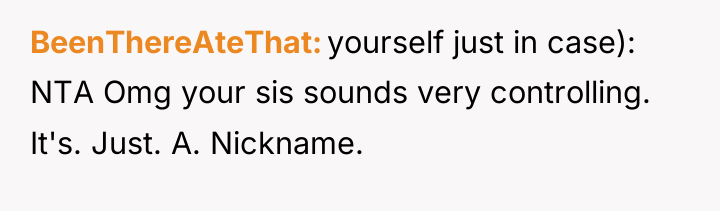 BeenThereAteThat yourself just in case): NTA Omg your sis sounds...