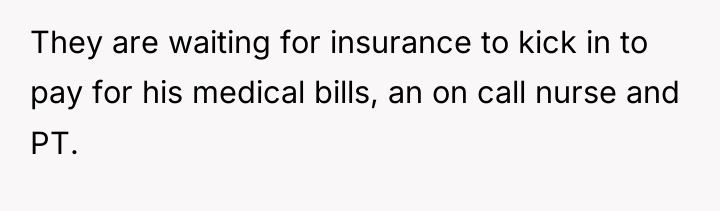 They are waiting for insurance to kick in to pay...