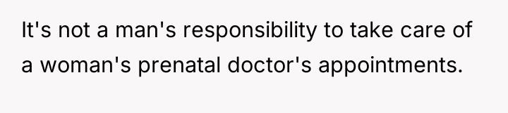 It's not a man's responsibility to take care of a...