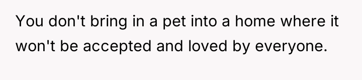 You don't bring in a pet into a home where...