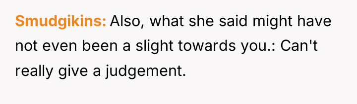 Smudgikins Also, what she said might have not even been...