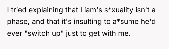 I tried explaining that Liam's s*xuality isn't a phase, and...