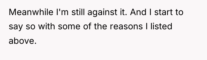 Meanwhile I'm still against it. And I start to say...