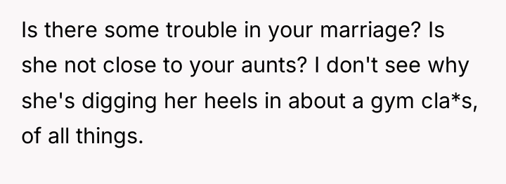 Is there some trouble in your marriage? Is she not...