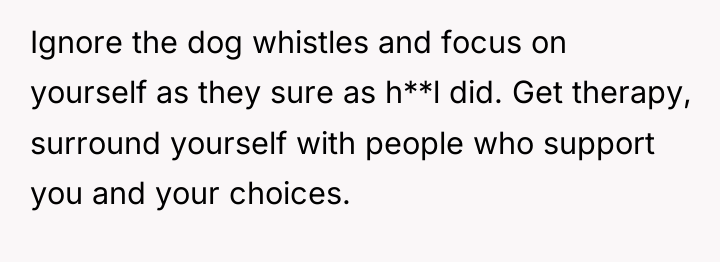 Ignore the dog whistles and focus on yourself as they...