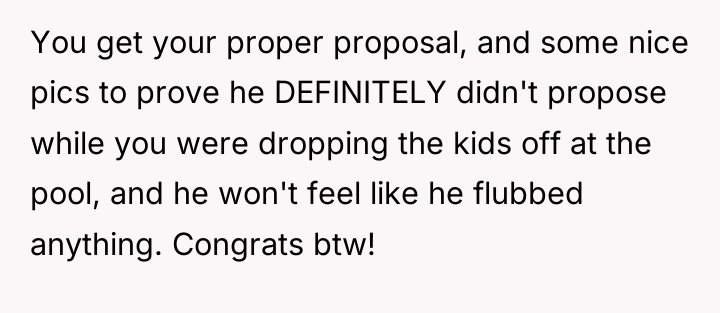 You get your proper proposal, and some nice pics to...