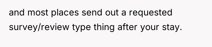 and most places send out a requested survey/review type thing...