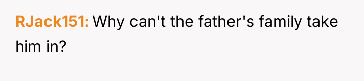 RJack151 Why can't the father's family take him in?