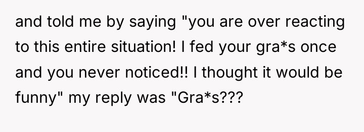 and told me by saying "you are over reacting to...