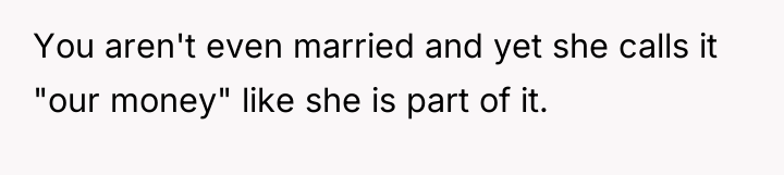 You aren't even married and yet she calls it "our...
