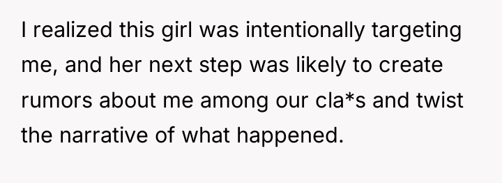 I realized this girl was intentionally targeting me, and her...