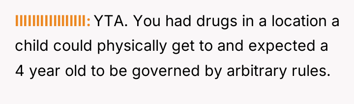 IlIIllIIIlllIlIlI YTA. You had drugs in a location a child...