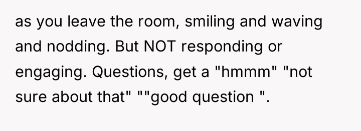 as you leave the room, smiling and waving and nodding....