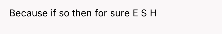 Because if so then for sure E S H