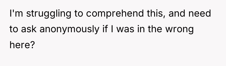 I'm struggling to comprehend this, and need to ask anonymously...