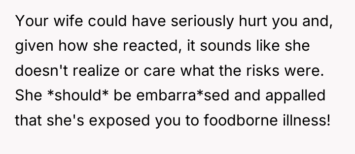 Your wife could have seriously hurt you and, given how...