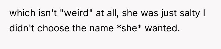 which isn't "weird" at all, she was just salty I...