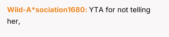 Wild-A*sociation1680 YTA for not telling her,