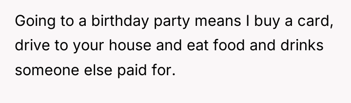 Going to a birthday party means I buy a card,...