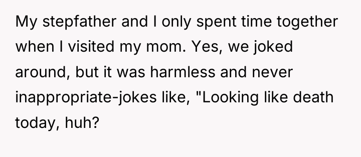 My stepfather and I only spent time together when I...