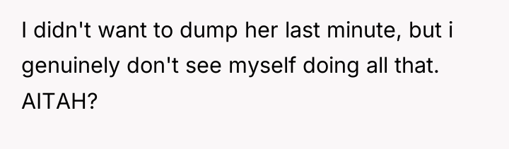 I didn't want to dump her last minute, but i...