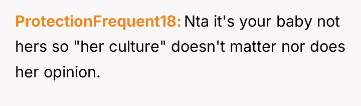 ProtectionFrequent18 Nta it's your baby not hers so "her culture"...
